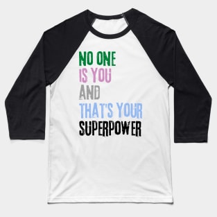 No One Is You And Thats Your Superpower Baseball T-Shirt